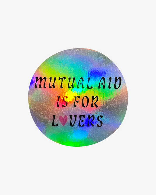 Holographic rainbow circle sticker reading "Mutual aid is for lovers".